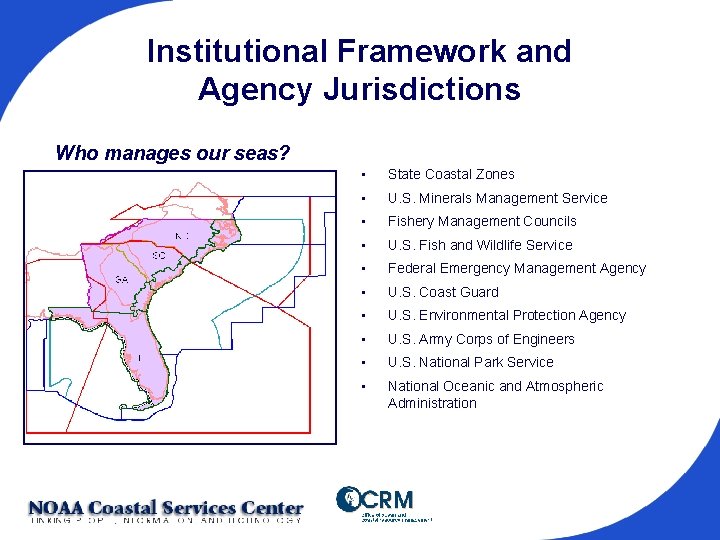 Institutional Framework and Agency Jurisdictions Who manages our seas? • State Coastal Zones •
