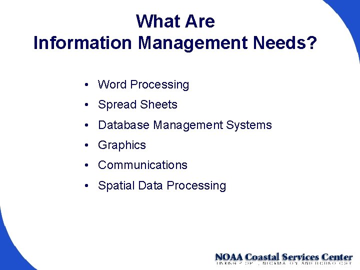 What Are Information Management Needs? • Word Processing • Spread Sheets • Database Management