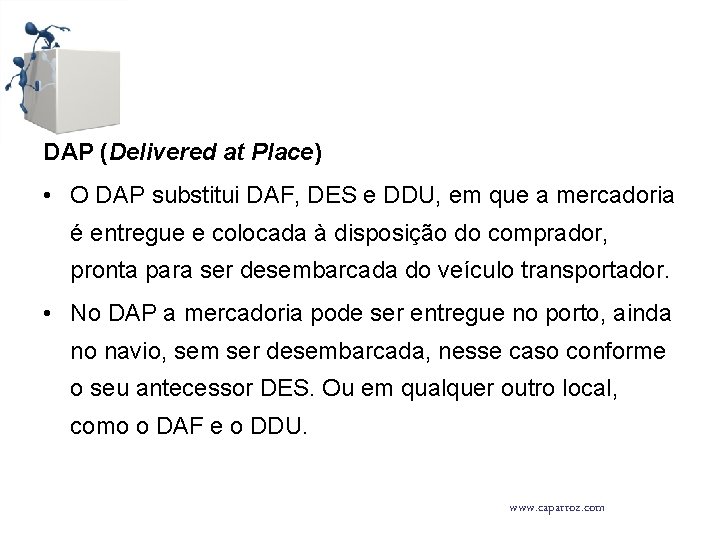 DAP (Delivered at Place) • O DAP substitui DAF, DES e DDU, em que