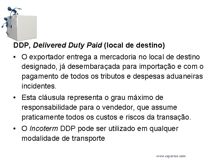 DDP, Delivered Duty Paid (local de destino) • O exportador entrega a mercadoria no