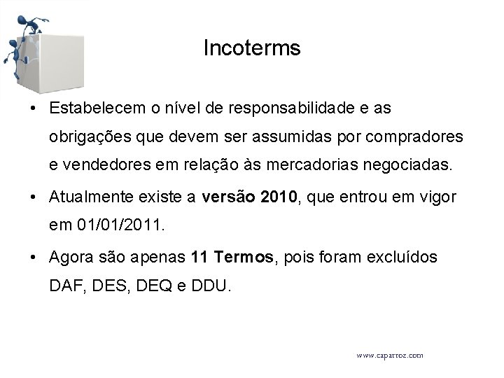 Incoterms • Estabelecem o nível de responsabilidade e as obrigações que devem ser assumidas