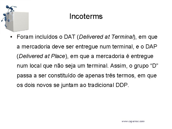 Incoterms • Foram incluídos o DAT (Delivered at Terminal), em que a mercadoria deve