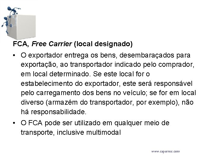 FCA, Free Carrier (local designado) • O exportador entrega os bens, desembaraçados para exportação,