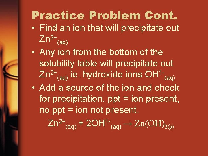 Practice Problem Cont. • Find an ion that will precipitate out Zn 2+(aq) •