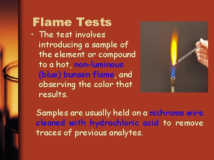 Flame Tests • The test involves introducing a sample of the element or compound