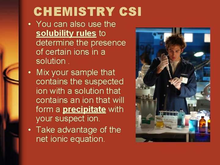 CHEMISTRY CSI • You can also use the solubility rules to determine the presence