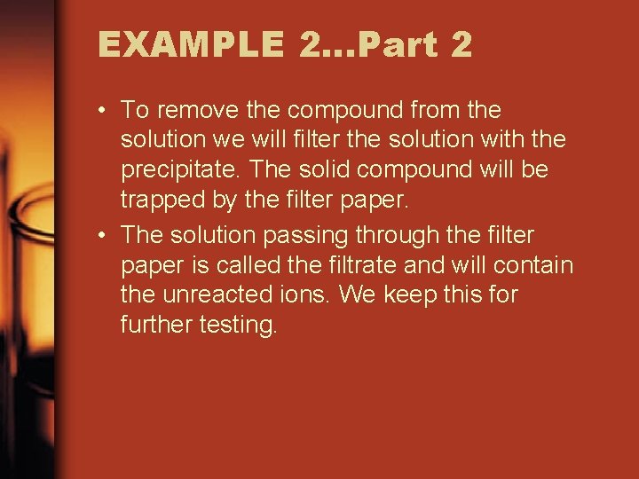 EXAMPLE 2…Part 2 • To remove the compound from the solution we will filter