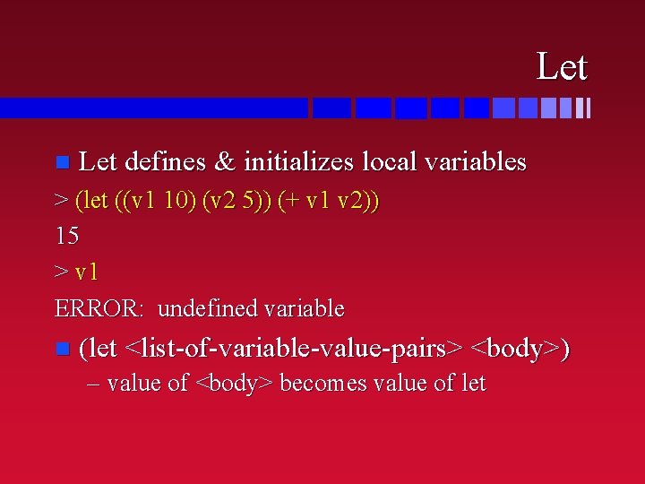 Let n Let defines & initializes local variables > (let ((v 1 10) (v