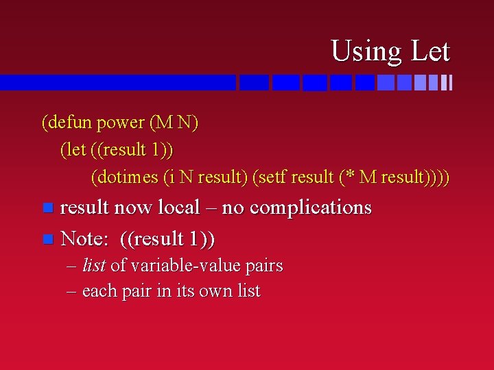 Using Let (defun power (M N) (let ((result 1)) (dotimes (i N result) (setf