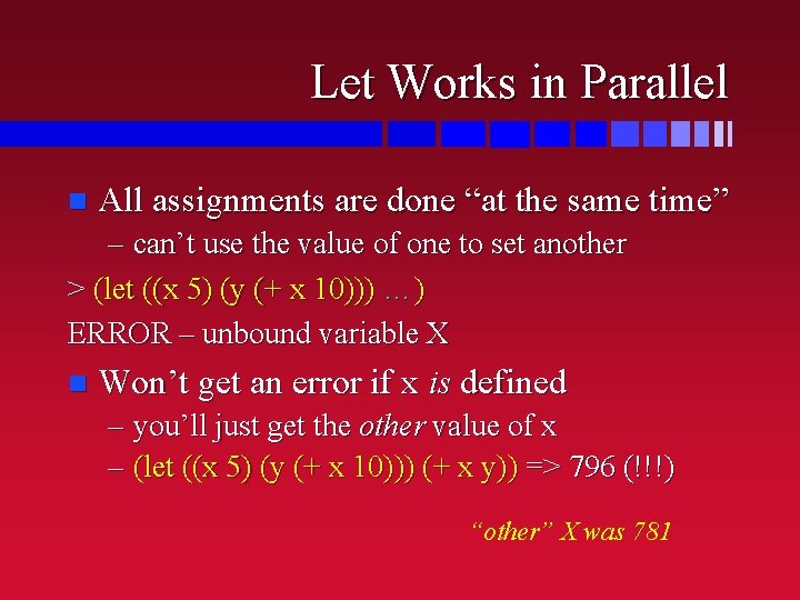 Let Works in Parallel n All assignments are done “at the same time” –