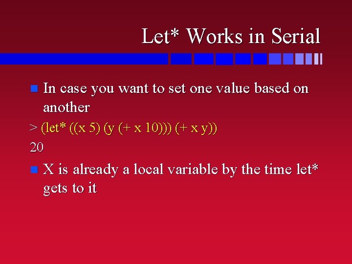 Let* Works in Serial n In case you want to set one value based