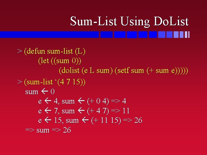 Sum-List Using Do. List > (defun sum-list (L) (let ((sum 0)) (dolist (e L