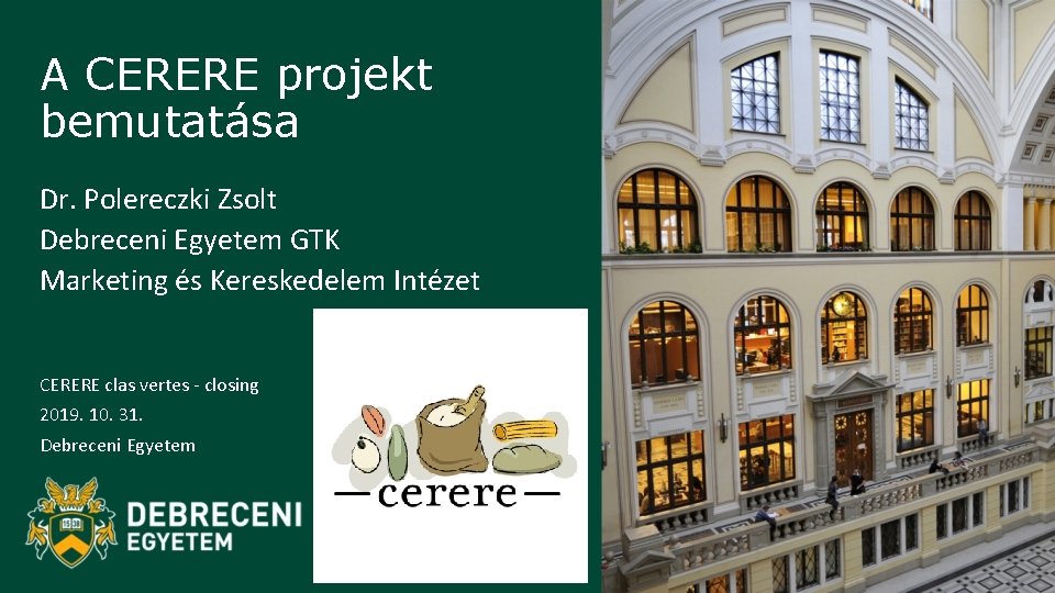 A CERERE projekt bemutatása Dr. Polereczki Zsolt Debreceni Egyetem GTK Marketing és Kereskedelem Intézet