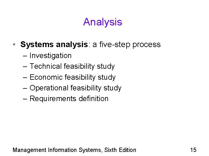 Analysis • Systems analysis: a five-step process – Investigation – Technical feasibility study –