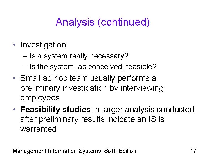 Analysis (continued) • Investigation – Is a system really necessary? – Is the system,
