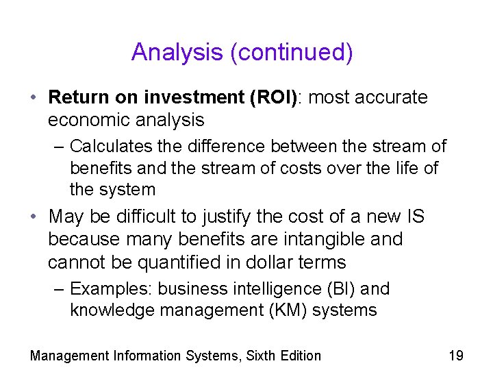 Analysis (continued) • Return on investment (ROI): most accurate economic analysis – Calculates the