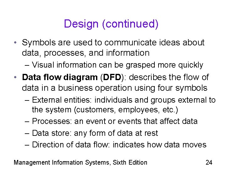 Design (continued) • Symbols are used to communicate ideas about data, processes, and information