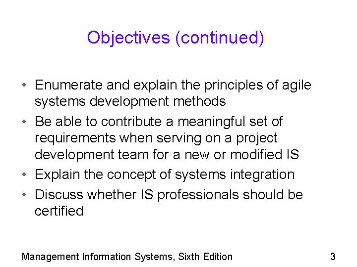 Objectives (continued) • Enumerate and explain the principles of agile systems development methods •