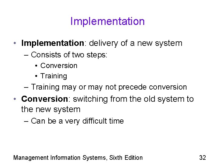 Implementation • Implementation: delivery of a new system – Consists of two steps: •
