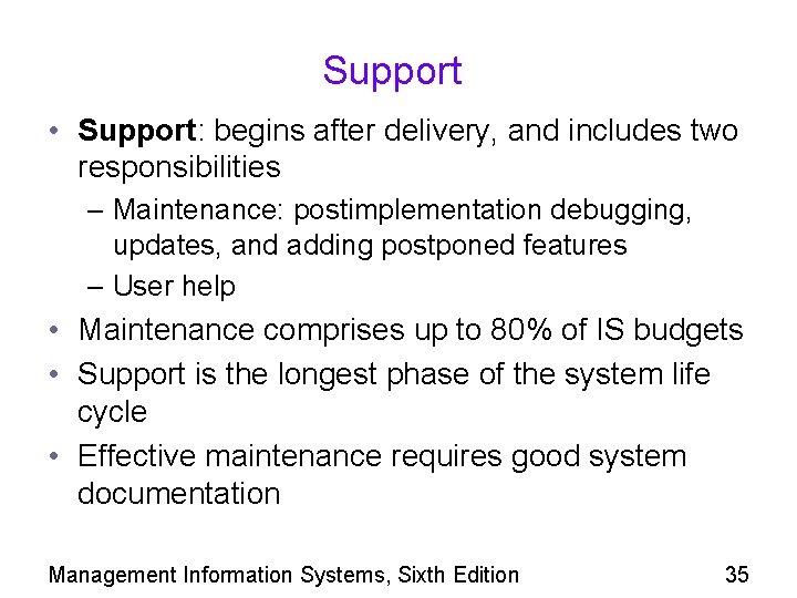 Support • Support: begins after delivery, and includes two responsibilities – Maintenance: postimplementation debugging,