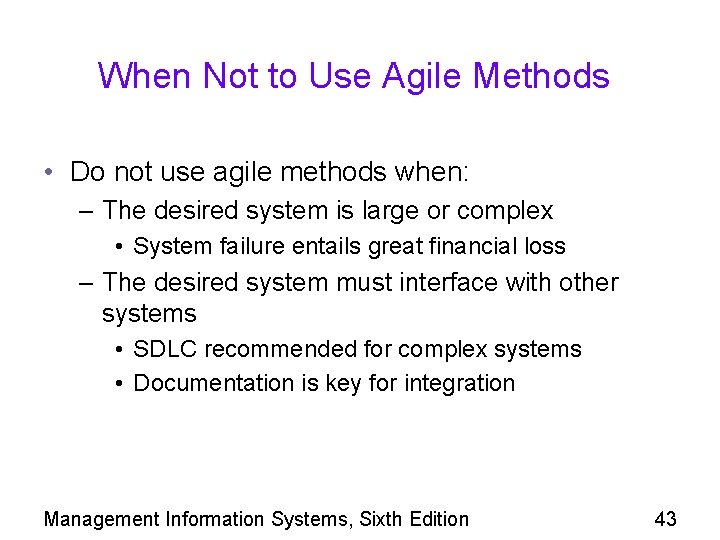 When Not to Use Agile Methods • Do not use agile methods when: –