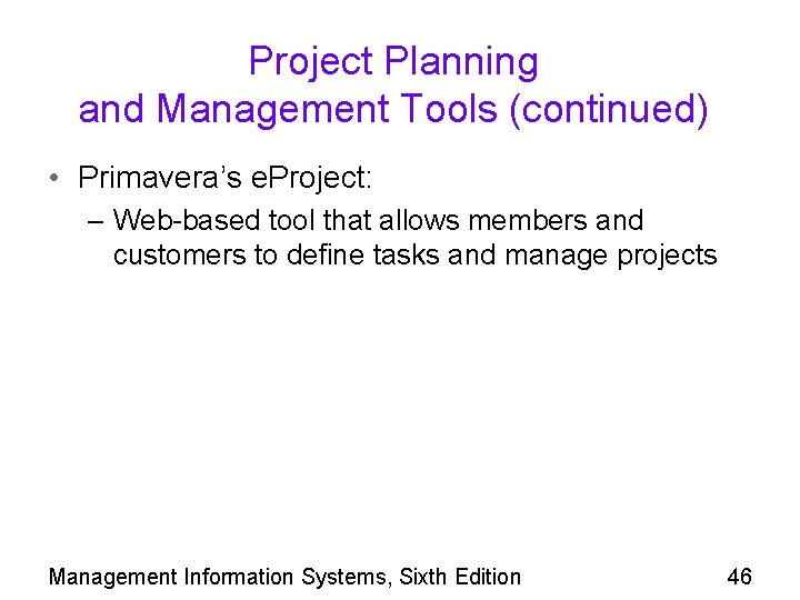 Project Planning and Management Tools (continued) • Primavera’s e. Project: – Web-based tool that