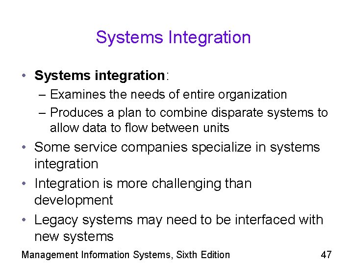 Systems Integration • Systems integration: – Examines the needs of entire organization – Produces