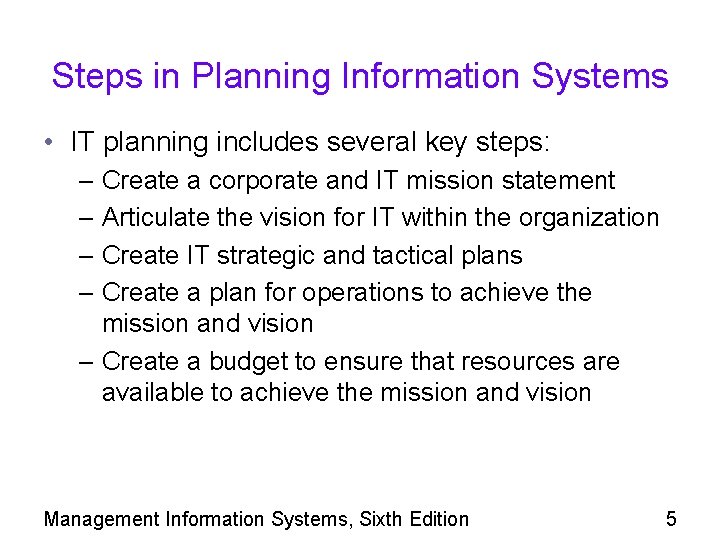 Steps in Planning Information Systems • IT planning includes several key steps: – Create