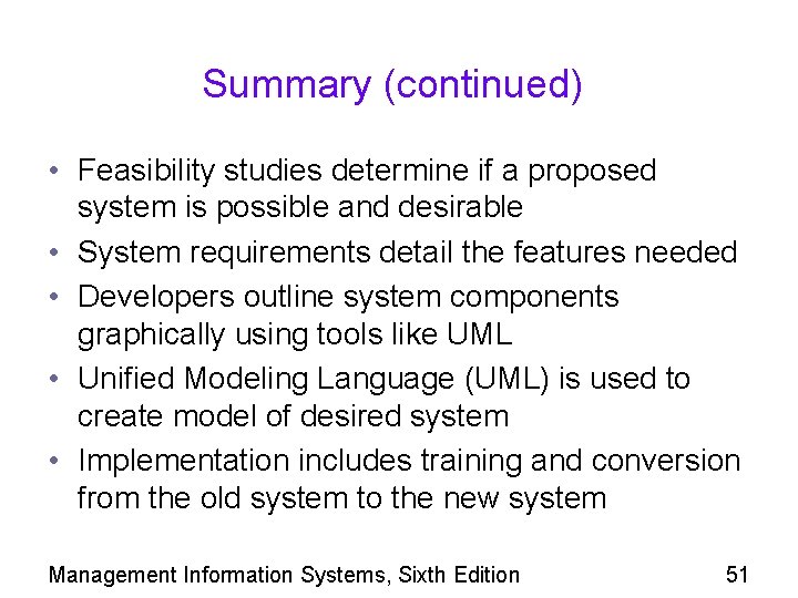 Summary (continued) • Feasibility studies determine if a proposed system is possible and desirable