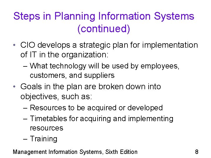 Steps in Planning Information Systems (continued) • CIO develops a strategic plan for implementation