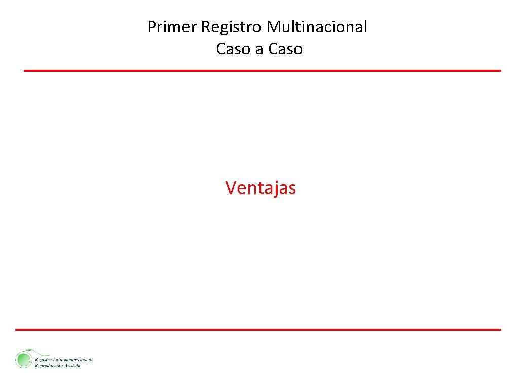 Primer Registro Multinacional Caso a Caso Ventajas 