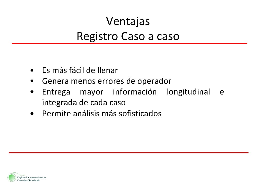 Ventajas Registro Caso a caso • Es más fácil de llenar • Genera menos