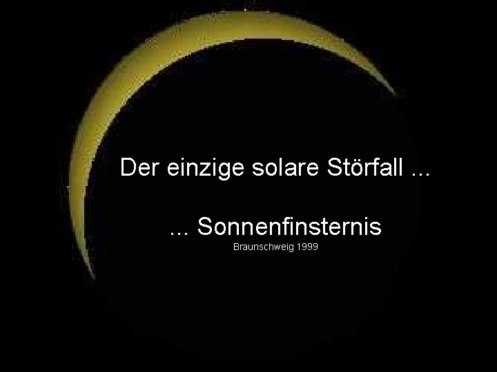 Der einzige solare Störfall. . . Sonnenfinsternis Braunschweig 1999 Gutshof 7 • 38173 Lucklum