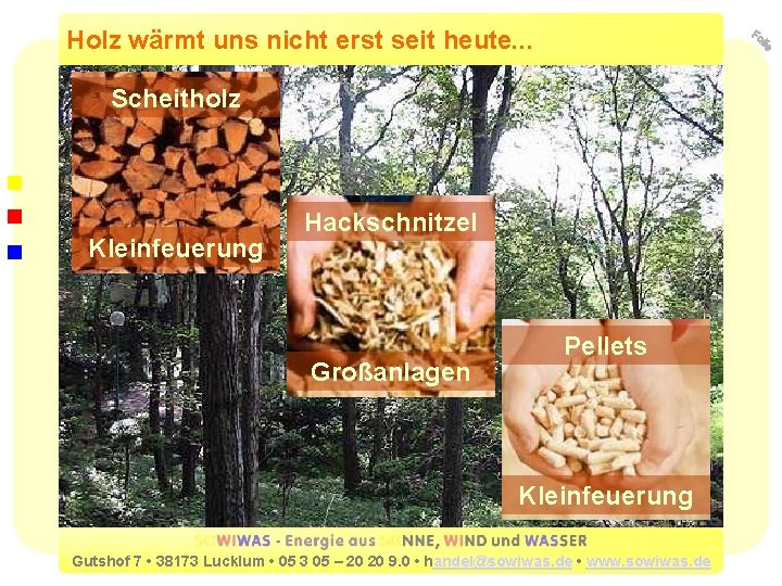 Holz wärmt uns nicht erst seit heute. . . Scheitholz Kleinfeuerung Hackschnitzel Großanlagen Pellets