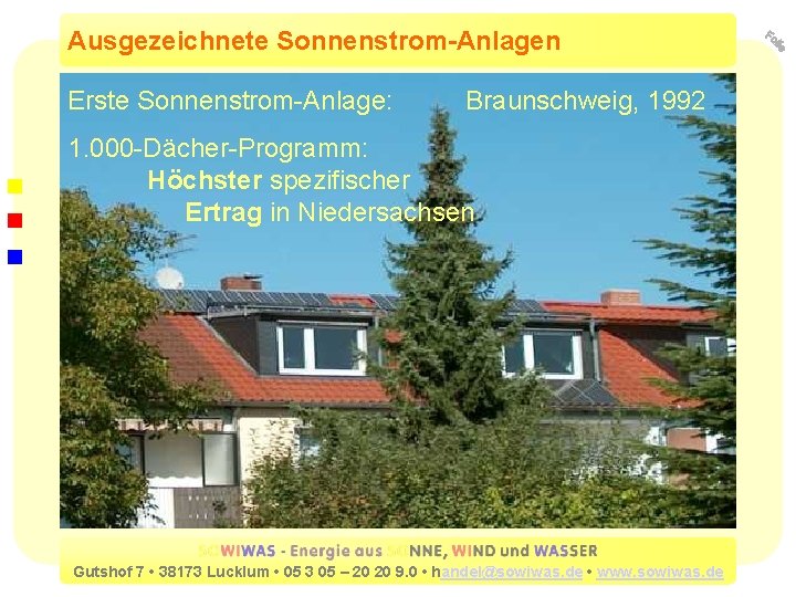 Ausgezeichnete Sonnenstrom-Anlagen Erste Sonnenstrom-Anlage: Braunschweig, 1992 1. 000 -Dächer-Programm: Höchster spezifischer Ertrag in Niedersachsen