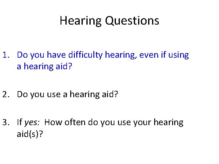 Hearing Questions 1. Do you have difficulty hearing, even if using a hearing aid?