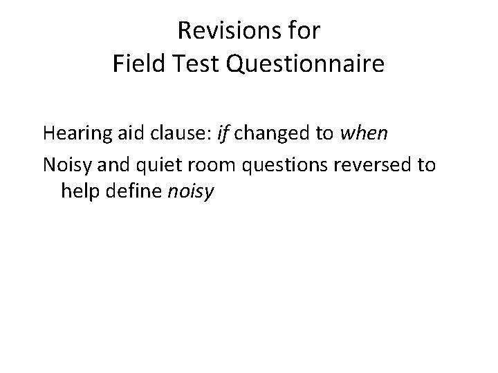 Revisions for Field Test Questionnaire Hearing aid clause: if changed to when Noisy and
