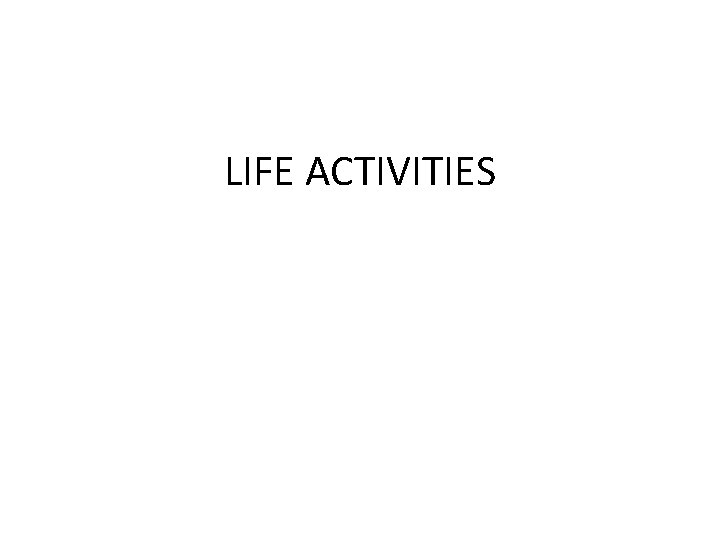 LIFE ACTIVITIES 