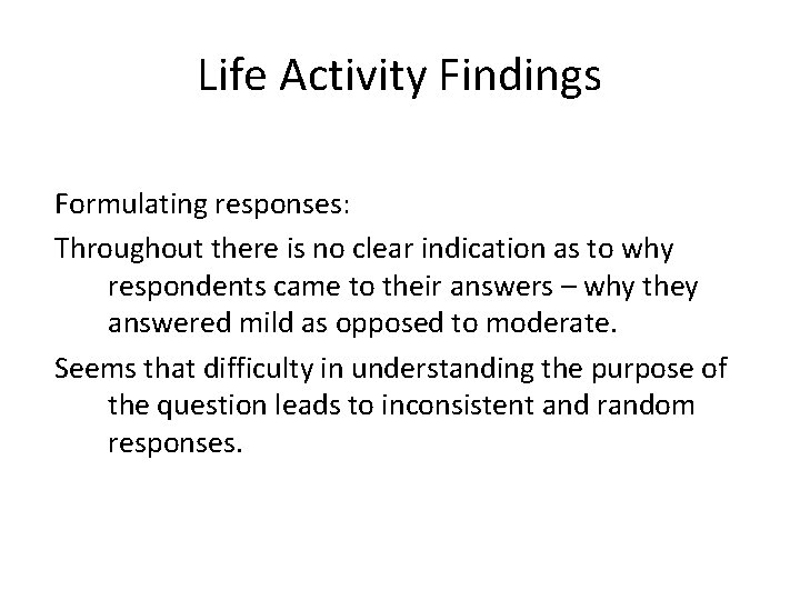 Life Activity Findings Formulating responses: Throughout there is no clear indication as to why