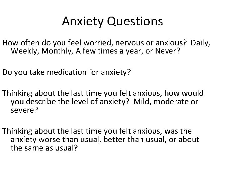 Anxiety Questions How often do you feel worried, nervous or anxious? Daily, Weekly, Monthly,