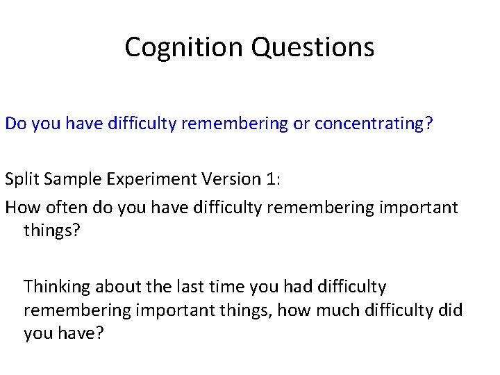 Cognition Questions Do you have difficulty remembering or concentrating? Split Sample Experiment Version 1: