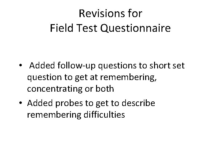 Revisions for Field Test Questionnaire • Added follow-up questions to short set question to