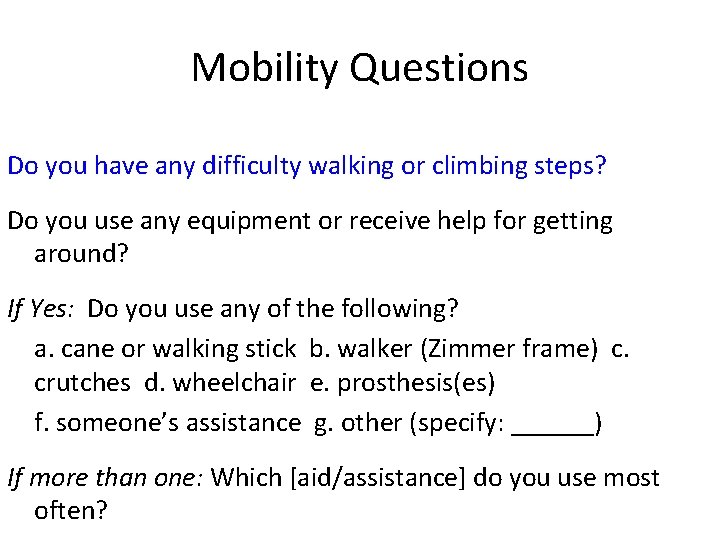 Mobility Questions Do you have any difficulty walking or climbing steps? Do you use