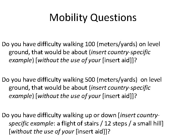 Mobility Questions Do you have difficulty walking 100 (meters/yards) on level ground, that would