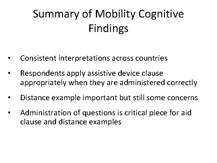 Summary of Mobility Cognitive Findings • Consistent interpretations across countries • Respondents apply assistive