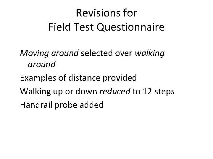 Revisions for Field Test Questionnaire Moving around selected over walking around Examples of distance