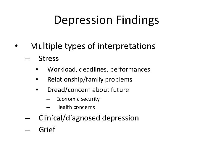 Depression Findings Multiple types of interpretations • Stress – • • • Workload, deadlines,