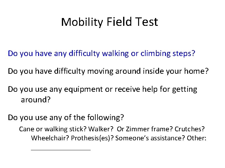 Mobility Field Test Do you have any difficulty walking or climbing steps? Do you