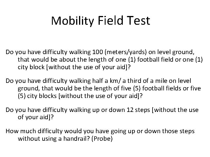 Mobility Field Test Do you have difficulty walking 100 (meters/yards) on level ground, that