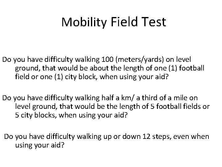 Mobility Field Test Do you have difficulty walking 100 (meters/yards) on level ground, that